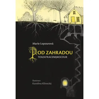 Pod zahradou Tenzatracenejkocour - Marie Lopourová (2019, pevná)
