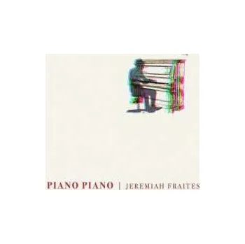 Zahraniční hudba CD Jeremiah Fraites: Klavierwerke "piano Piano" 2021