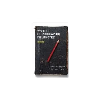 Writing Ethnographic Fieldnotes, Second Edition - Emerson, Robert M. a Fretz, Rachel I. a Shaw, Linda L.