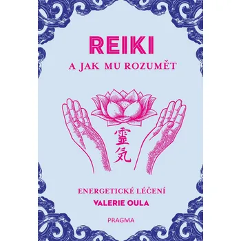 Reiki a jak mu rozumět: Energetické…