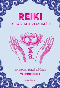 Reiki a jak mu rozumět: Energetické léčení - Valerie Oula (2021, pevná)