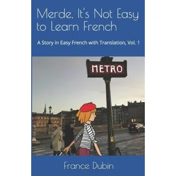 Cizojazyčná kniha Merde, It's Not Easy to Learn French: A Story In Easy French with Translation Volume 1 – France Dubin,Zoe Dubin (EN)
