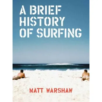 Kniha Brief History of Surfing – Matt Warshaw (EN)