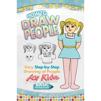 Cizojazyčná kniha How to Draw People: Easy Step-by-Step Drawing of People for Kids – Maribel Cruz (EN)
