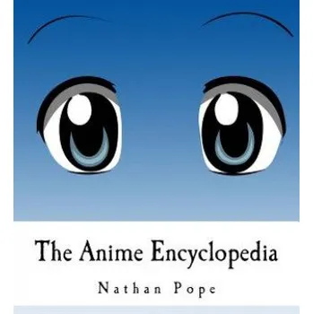 Populárně naučná literatura pro dospělé The Anime Encyclopedia – Nathan R Pope (EN)