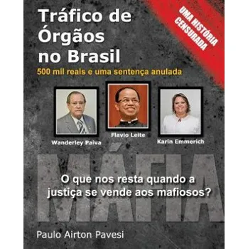Kniha Trafico de Orgaos no Brasil: 500 mil reais e uma sentenca anulada – MR Paulo Airton Pavesi (PT)