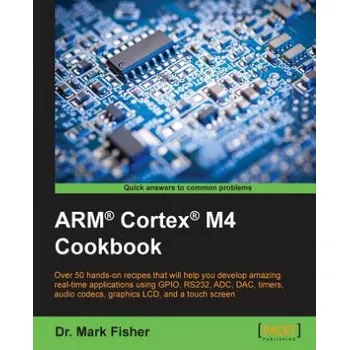 ARM (R) Cortex (R) M4 Cookbook – Dr. Mark Fisher (EN)