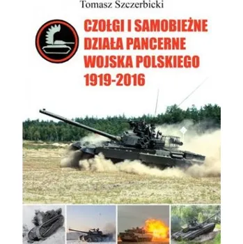 Czołgi i samobieżne działa pancerne Wojska Polskiego 1919-2016 – Szczerbicki Tomasz (PL)