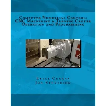 Technika Computer Numerical Control: CNC Machining and Turning Center Operation and Programming – Kelly Curran (EN)