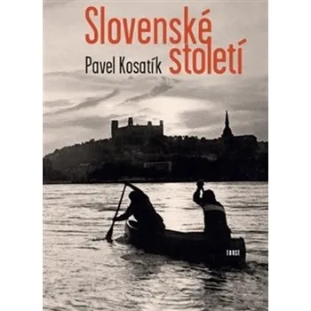 Slovenské století - Pavel Kosatík (2021, brožovaná)