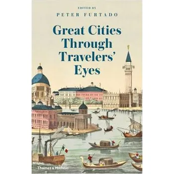 Umění Great Cities Through Travellers' Eyes – Peter Furtado (EN)