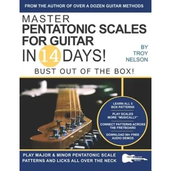 Cizojazyčná kniha Master Pentatonic Scales For Guitar in 14 Days: Bust out of the Box! Learn to Play Major and Minor Pentatonic Scale Patterns and Licks All Over the Neck – Troy Nelson (EN)