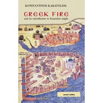 Cizojazyčná kniha Greek Fire: And Its Contribution to Byzantine Might – Konstantinos Karatolios,Leonard G Meahim (EN)