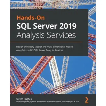Technika Hands-On SQL Server 2019 Analysis Services: Design and query tabular and multi-dimensional models using Microsoft's SQL Server Analysis Services – Steven Hughes (EN)