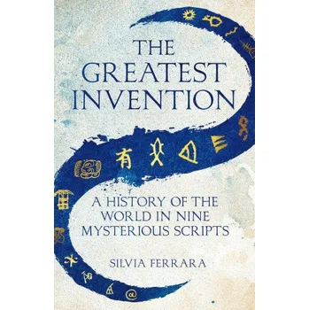 Cizojazyčná kniha Greatest Invention: A History of the World in Nine Mysterious Scripts – Silvia Ferrara (EN)