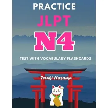 Cizojazyčná kniha Practice JLPT N4 Test with Vocabulary Flashcards: Study Kanji Romaji and Hiragana for Japanese Language Proficiency Test – Teruki Hazama (EN)