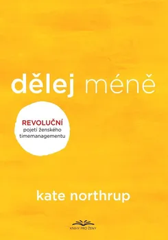 Osobní rozvoj Dělej méně: Revoluční pojetí ženského timemanagementu - Kate Northupová (2021, brožovaná)