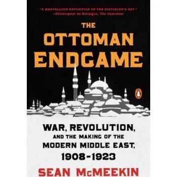 The Ottoman Endgame: War, Revolution, and the Making of the Modern Middle East, 1908 - 1923 – Sean McMeekin (EN)