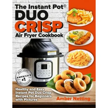 Instant Pot(R) DUO CRISP Air Fryer Cookbook: Healthy and Easy Instant Pot Duo Crisp Recipes for Beginners with Pictures – Netting Amber Netting (EN)