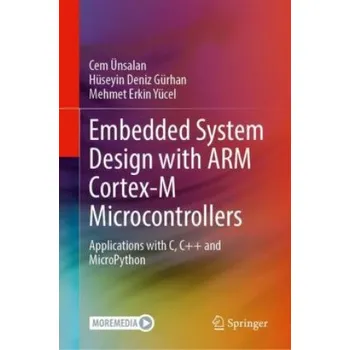Technika Embedded System Design with ARM Cortex-M Microcontrollers: Applications with C, C++ and MicroPython – Cem UEnsalan,Huseyin Deniz Gurhan,Mehmet Erkin Yucel (EN)