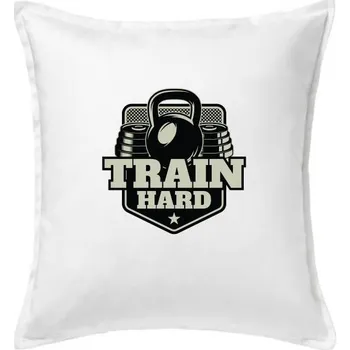 Polštář Train hard - Polštář 50x50 - 50x50 - Pouze potah ( Bílá )