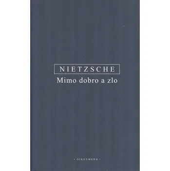 Mimo dobro a zlo - Friedrich Nietzsche (2021, pevná) Mimo dobro a zlo - Friedrich Nietzsche (2021, pevná)
