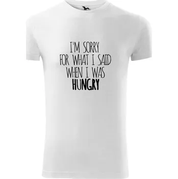 Pánské tričko I am sorry for what i said when i was hungry - Viper FIT - Pánské zůžené tričko - L ( Bílá )