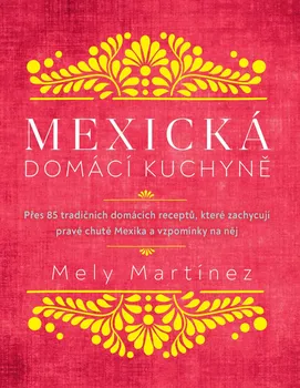Mexická domácí kuchyně - Mely Martínez (2021, pevná)