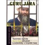 Metafyzické mříže: Tantrická legenda Guru Jára aktuálně a autenticky z tropické basy  - Guru Jára (2016, pevná)