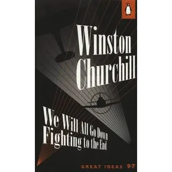 Populárně naučná literatura pro dospělé We Will All Go Down Fighting to the End - Winston Churchill