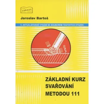 Technika Základní kurz svařování metodou 111 - Jaroslav Bartoš (2018, brožovaná)