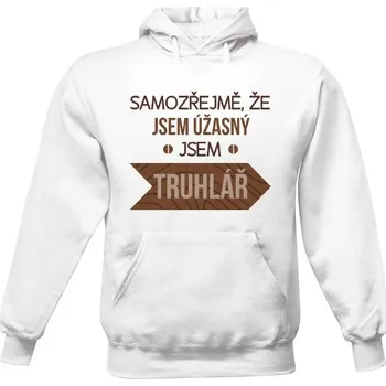 Pánská mikina Pánská mikina s kapucí s potiskem Jsem truhlář a úžasný pánské