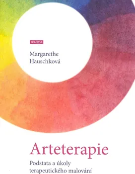 Arteterapie: Podstata a úkoly terapeutického malování - Margarethe Hauschková (2020, brožovaná)