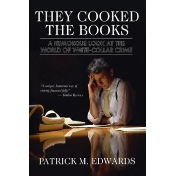 Kniha "They Cooked The Books": A Humorous Look at the World of White-Collar Crime – Patrick Michael Edwards (EN)