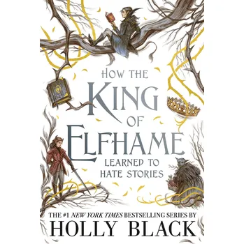 How the King of Elfhame Learned to Hate Stories - Holly Black [EN] (2020, brožovaná)