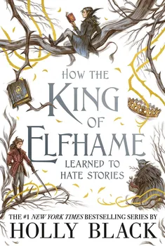 How the King of Elfhame Learned to Hate Stories - Holly Black [EN] (2020, brožovaná)