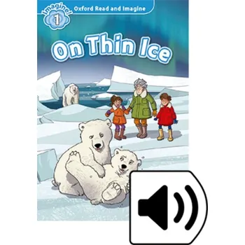 Anglický jazyk Oxford Read and Imagine 1 On Thin Ice with MP3 Pack - Paul Shipton