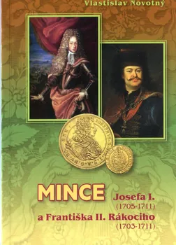 Mince Josefa I. 1705-1711 a Františka II. Rákociho 1703-1711 - Vlastislav Novotný (2015, brožovaná)
