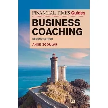 Financial Times Guide to Business Coaching, The - Scoular, Anne