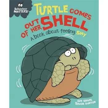 Behaviour Matters: Turtle Comes Out of Her Shell - A book about feeling shy - Graves, Sue