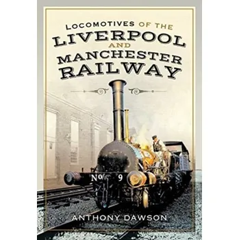 Locomotives of the Liverpool and Manchester Railway - Dawson, Anthony