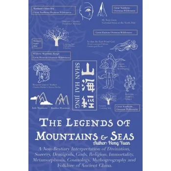Cizojazyčná kniha The Legends of Mountains & Seas: A Non-Bestiary Interpretation of Divination, Sorcery, Demigods, Gods, Religion, Immortality, Metamorphosis, Cosmology – Hong Yuan (EN)