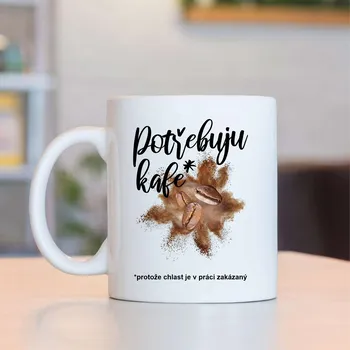 Hrnek Potřebuju kafe*(protože chlast je v práci zakázaný)
