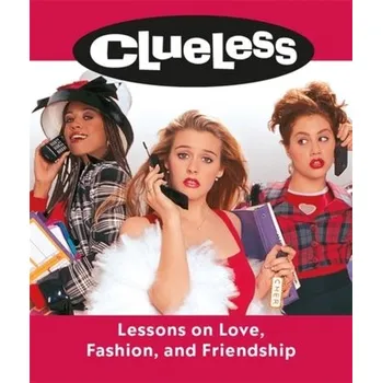 Clueless: Lessons on Love, Fashion, and Friendship - Fleiss, Anna; Mancuso, Lauren