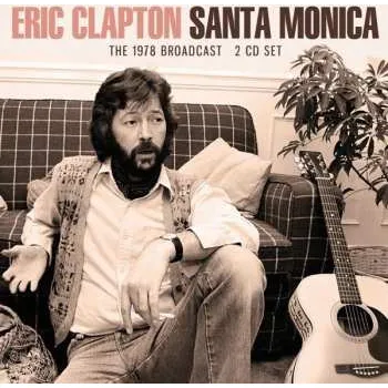 Zahraniční hudba 2CD Eric Clapton: Santa Monica: The 1978 Broadcast 2021 2CD Vinyl