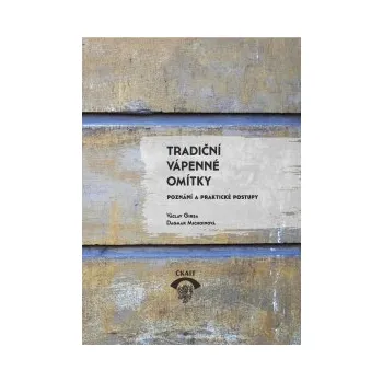 Tradiční vápenné omítky Poznání a praktické postupy - Girsa Václav Michoinová Dagmar