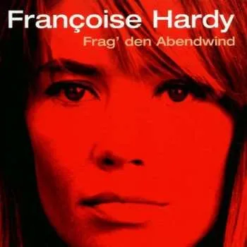 Zahraniční hudba CD Françoise Hardy: Frag' Den Abendwind 2001