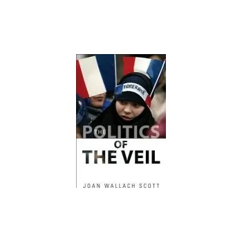 Cizojazyčná kniha Politics of the Veil - Scott, Joan Wallach