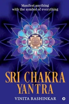 Sri Chakra Yantra: Manifest anything with the symbol of everything - Vinita Rashinkar [EN] (2019, brožovaná)