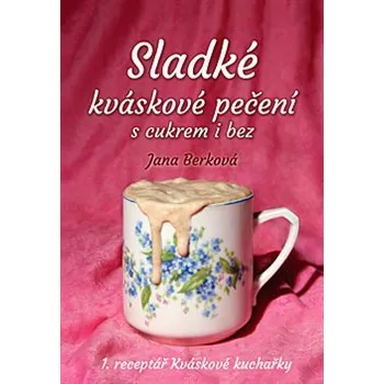 Sladké kváskové pečení s cukrem i bez - Jana Berková